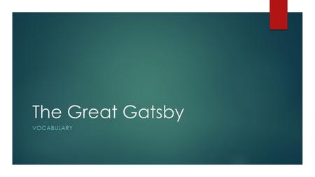 The Great Gatsby VOCABULARY. Chapter 1  bore  feign  levity  acute  reproach  supercilious.