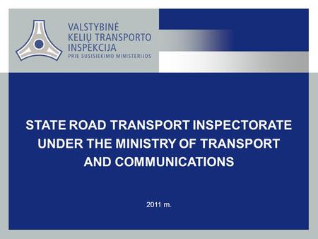 STATE ROAD TRANSPORT INSPECTORATE UNDER THE MINISTRY OF TRANSPORT AND COMMUNICATIONS 2011 m.