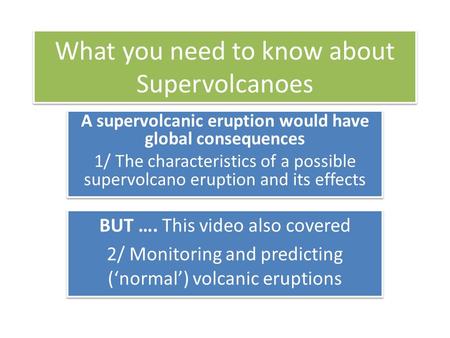 What you need to know about Supervolcanoes A supervolcanic eruption would have global consequences 1/ The characteristics of a possible supervolcano eruption.