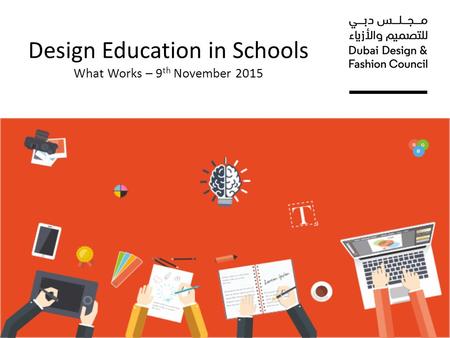 Design Education in Schools What Works – 9 th November 2015.