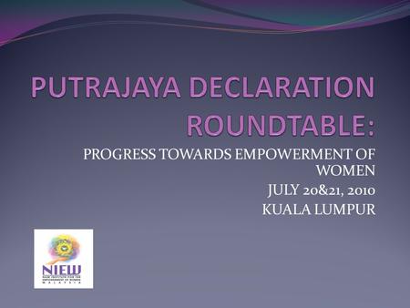 PROGRESS TOWARDS EMPOWERMENT OF WOMEN JULY 20&21, 2010 KUALA LUMPUR.