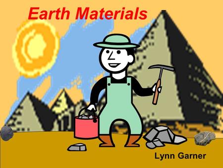 Earth Materials Lynn Garner. What Are Earth Materials? An earth material is any natural material that is not now living on the earth’s surface.