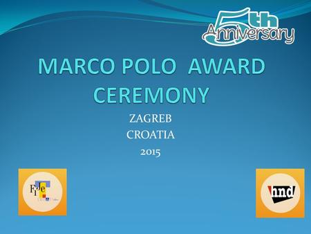 ZAGREB CROATIA 2015. MARCO POLO AWARDS DESCRIPTION AND HISTORY The Marco Polo Awards presentation is an annual award ceremony founded and hosted by the.