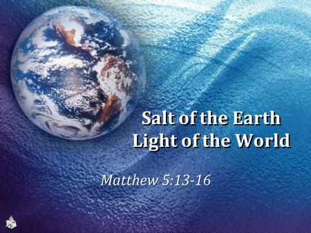 Salt of the Earth Light of the World