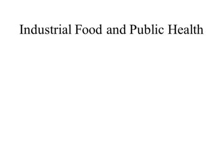 Industrial Food and Public Health. Big Food vs. Big Insurance (by M. Pollan) U.S. spends billions for disease treatment: $147 bill. on obesity; $116 bill.