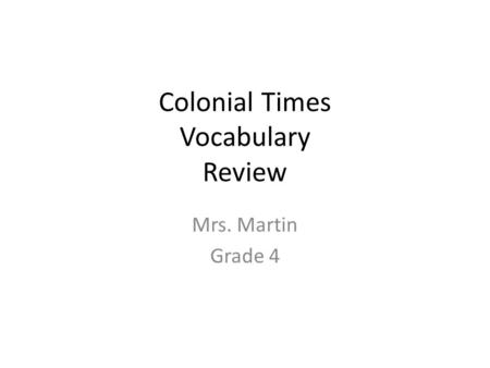 Colonial Times Vocabulary Review Mrs. Martin Grade 4.