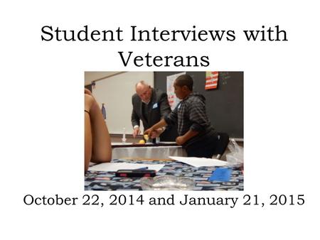 Student Interviews with Veterans October 22, 2014 and January 21, 2015.