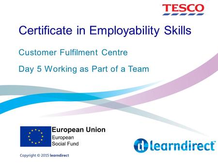 Certificate in Employability Skills Customer Fulfilment Centre Day 5 Working as Part of a Team.