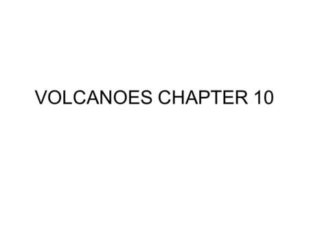 VOLCANOES CHAPTER 10. Viscosity – the resistance to the flow. As temperature decreases, viscosity increases. As silica content increases, viscosity increases.