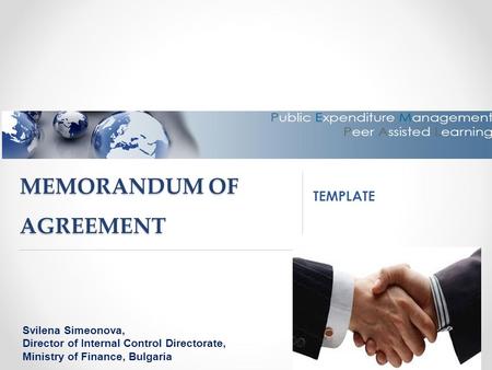 MEMORANDUM OF AGREEMENT TEMPLATE Svilena Simeonova, Director of Internal Control Directorate, Ministry of Finance, Bulgaria.