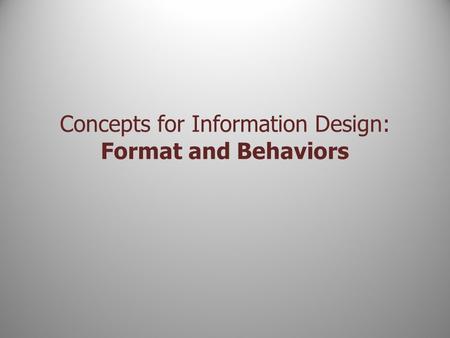 Concepts for Information Design: Format and Behaviors.