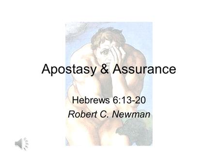 Apostasy & Assurance Hebrews 6:13-20 Robert C. Newman.