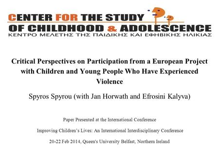 Critical Perspectives on Participation from a European Project with Children and Young People Who Have Experienced Violence Spyros Spyrou (with Jan Horwath.