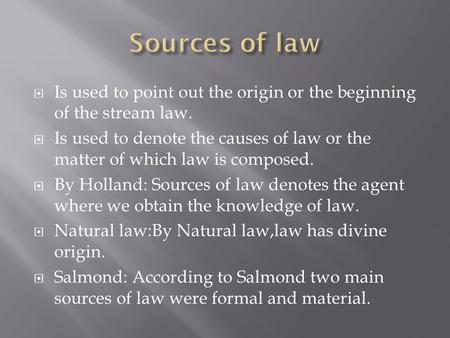  Is used to point out the origin or the beginning of the stream law.  Is used to denote the causes of law or the matter of which law is composed.  By.