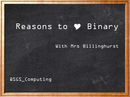 Reasons to  Binary With Mrs