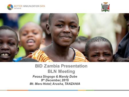 BID Zambia Presentation BLN Meeting Fwasa Singogo & Mandy Dube 9 th December, 2015 Mt. Meru Hotel; Arusha, TANZANIA.