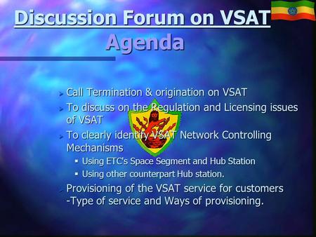 Discussion Forum on VSAT Agenda  Call Termination & origination on VSAT  To discuss on the Regulation and Licensing issues of VSAT  To clearly identify.