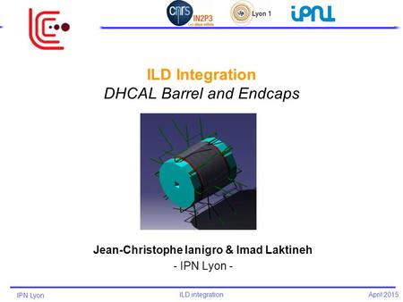 IPN Lyon ILD integration April 2015 Jean-Christophe Ianigro & Imad Laktineh - IPN Lyon -