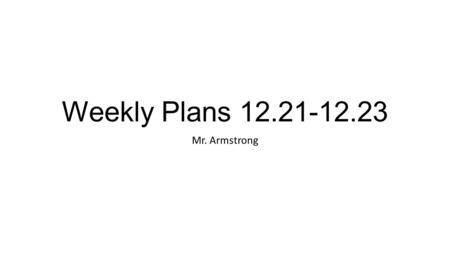 Weekly Plans 12.21-12.23 Mr. Armstrong. Monday | December 21 st Topic: Day 2 of DBQ AIM #2: Discuss three specific problems or injustices that were present.