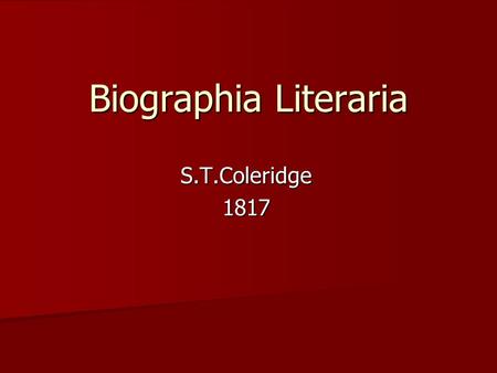 Biographia Literaria S.T.Coleridge1817. It is a text of poetry criticism. In this work Coleridge explained the different role that Wordsworth and he had.