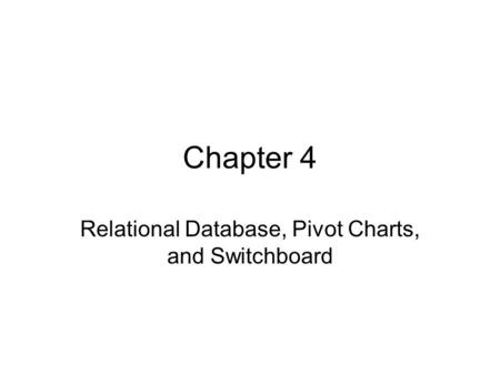 Chapter 4 Relational Database, Pivot Charts, and Switchboard.