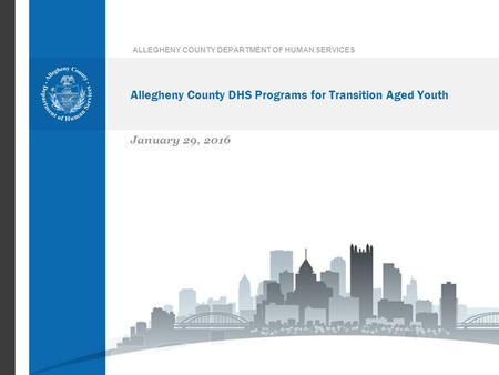 Allegheny County DHS Programs for Transition Aged Youth