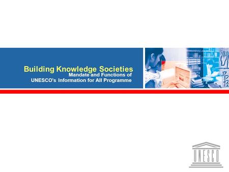 Knowledge Societies and IFAP 1 Building Knowledge Societies IFAP’s Mandate and Functions Building Knowledge Societies Mandate and Functions of UNESCO's.