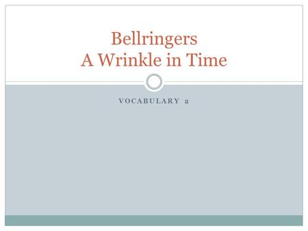 VOCABULARY 2 Bellringers A Wrinkle in Time. Monday, April 8 1. aloft -adverb–up high, upward 2. apprehension- noun– fear of what may be coming 3. curtsy-