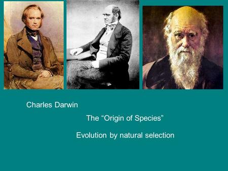 Charles Darwin The “Origin of Species” Evolution by natural selection.