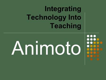 Integrating Technology Into Teaching Animoto. What Is Animoto? A web application that creates a custom video using motion graphics, effects and transitions.