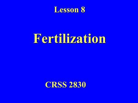 CRSS 2830 Lesson 8 Fertilization. PLANT NUTRIENTS 16 essential nutrients.