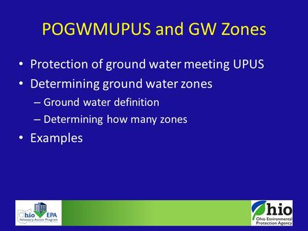 Protection of ground water meeting UPUS Determining ground water zones – Ground water definition – Determining how many zones Examples POGWMUPUS and GW.