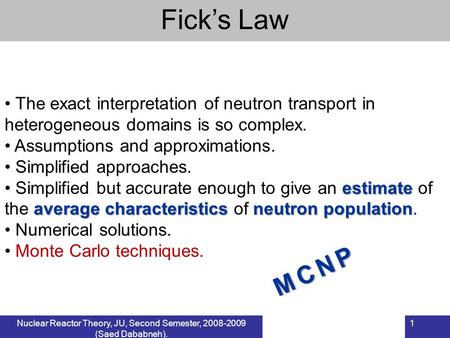 Fick’s Law The exact interpretation of neutron transport in heterogeneous domains is so complex. Assumptions and approximations. Simplified approaches.