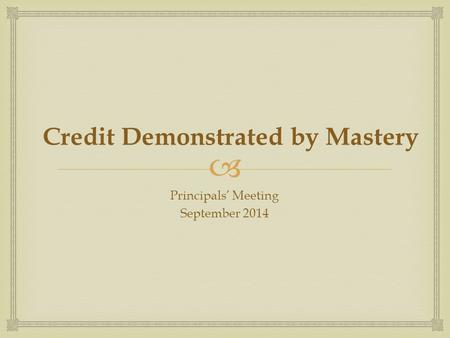  Credit Demonstrated by Mastery Principals’ Meeting September 2014.