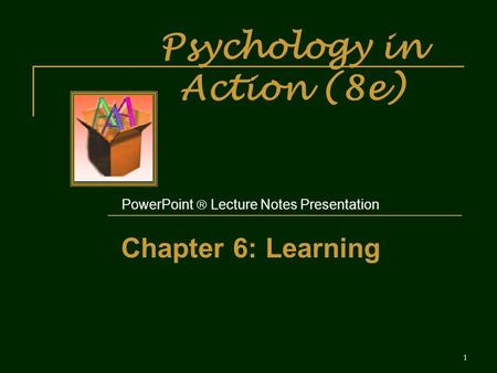 Psychology in Action (8e) PowerPoint  Lecture Notes Presentation Chapter 6: Learning 1.