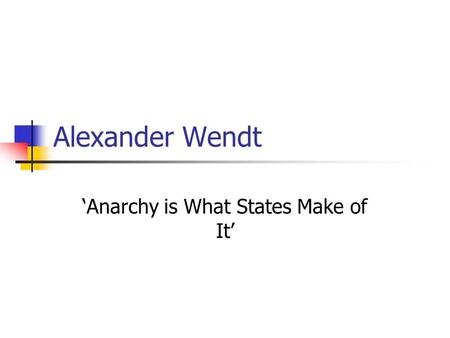 ‘Anarchy is What States Make of It’