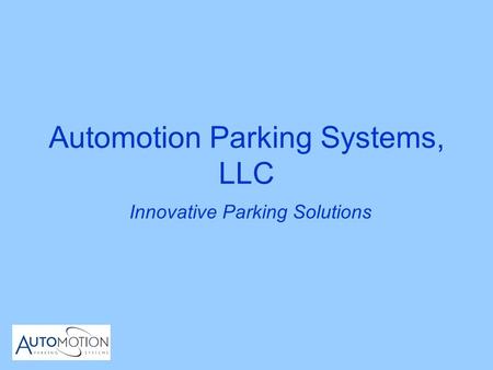 Automotion Parking Systems, LLC Innovative Parking Solutions.