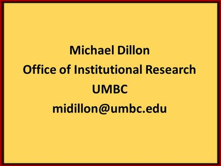 Michael Dillon Office of Institutional Research UMBC