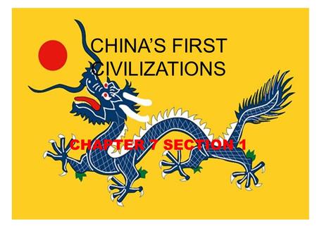 CHINA’S FIRST CIVILIZATIONS CHAPTER 7 SECTION 1. MAIN IDEAS CHINA’S GEOGRAPHY: Rivers, mountains, and deserts helped shape China’s civilization. THE SHANG.