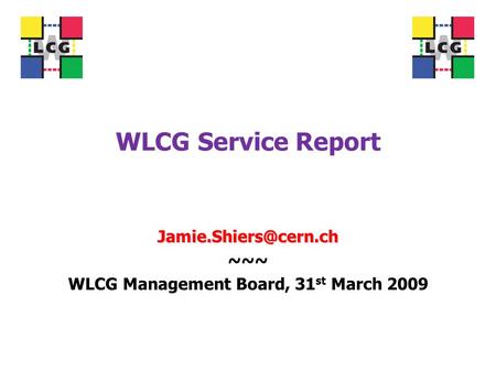 WLCG Service Report ~~~ WLCG Management Board, 31 st March 2009.