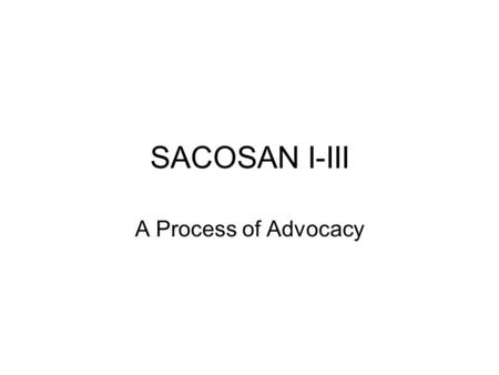 SACOSAN I-III A Process of Advocacy. Before there was SACOSAN there was Africasan in 2002 It was hosted by the South African Government at Ministerial.