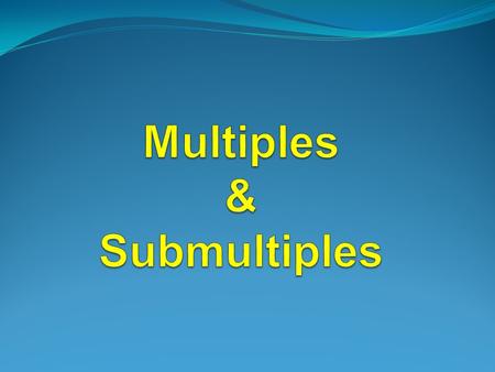 TermSymbolMultipleSci Not n Units Eg. meters1 kilo k1 000 milli m1 / 1 000 Mega M1 000 000 Giga G1 000 000 000 Terra T1 000 000 000 000 micro μ1 / 1 000.