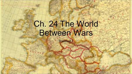 Ch. 24 The World Between Wars Standard 7. POST-WAR STRUGGLES  Large scale disagreement continued over the terms of the Treaty of Versailles  Germany.