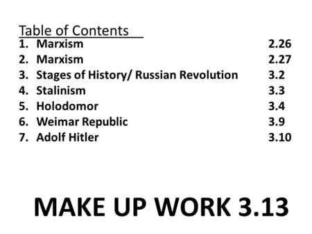 Table of Contents 1.Marxism 2.26 2.Marxism2.27 3.Stages of History/ Russian Revolution 3.2 4.Stalinism3.3 5.Holodomor3.4 6.Weimar Republic3.9 7.Adolf Hitler3.10.