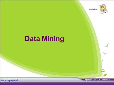 Www.keysoft.co.in Data Mining Copyright KEYSOFT Solutions.