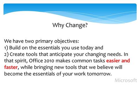 Why Change? We have two primary objectives: 1) Build on the essentials you use today and 2) Create tools that anticipate your changing needs. In that spirit,