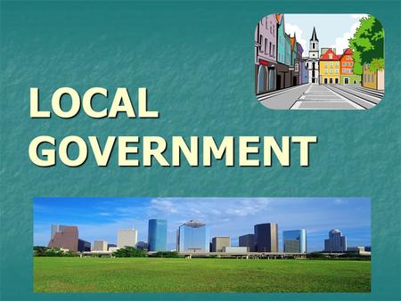 LOCAL GOVERNMENT. County Governments County: the largest territorial and political subdivision of a state County: the largest territorial and political.