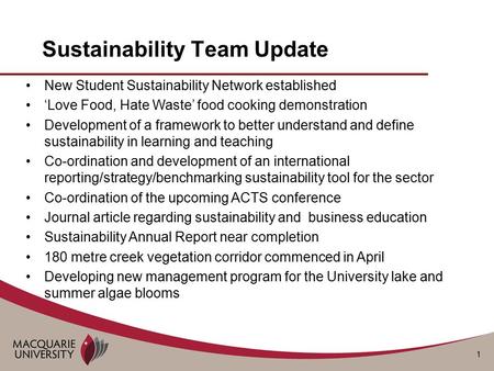 1 Sustainability Team Update New Student Sustainability Network established ‘Love Food, Hate Waste’ food cooking demonstration Development of a framework.