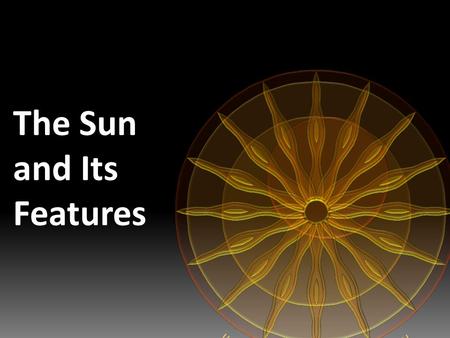 The Sun and Its Features