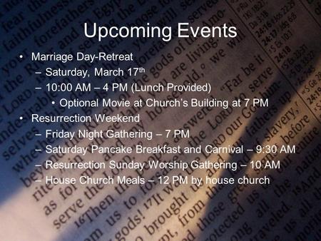 Upcoming Events Marriage Day-Retreat –Saturday, March 17 th –10:00 AM – 4 PM (Lunch Provided) Optional Movie at Church’s Building at 7 PM Resurrection.